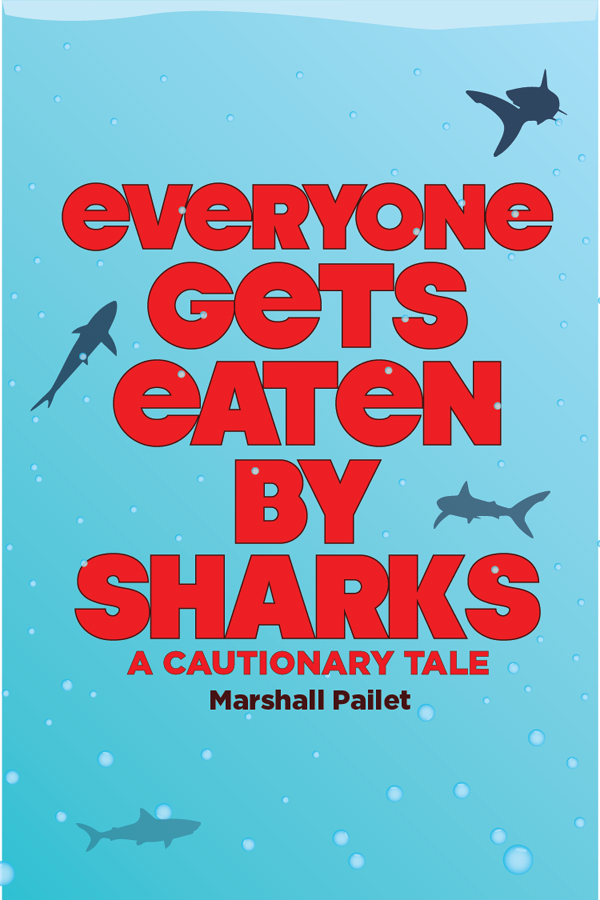 Graphic: “Everyone Gets Eaten by Sharks: A Cautionary Tale, Marshall Pailet” on a blue background with bubbles and sharks