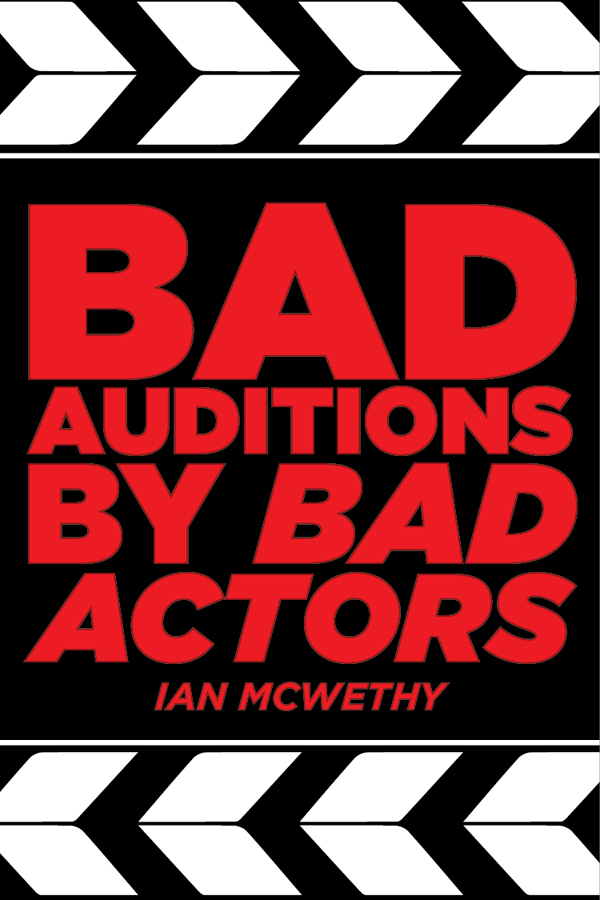 Graphic: “Bad Auditions by Bad Actors, Ian McWethy” on a background that looks like a movie clapperboard